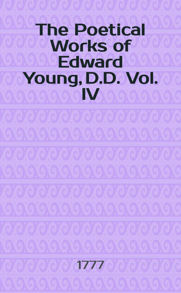 The Poetical Works of Edward Young, D.D. Vol. IV : Vol. IV