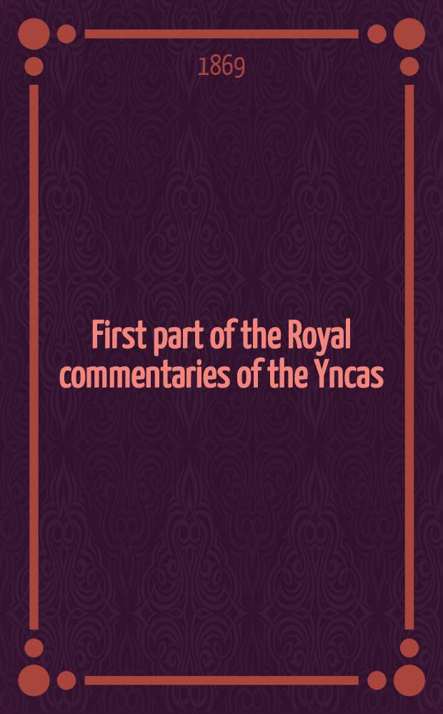 First part of the Royal commentaries of the Yncas : In two vol.