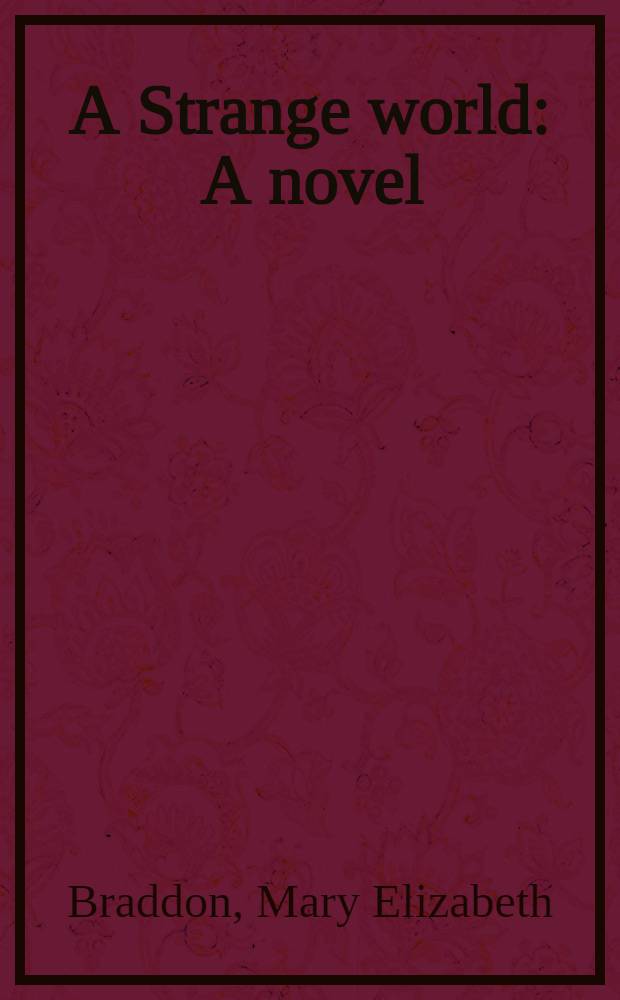 A Strange world : A novel : In two vol