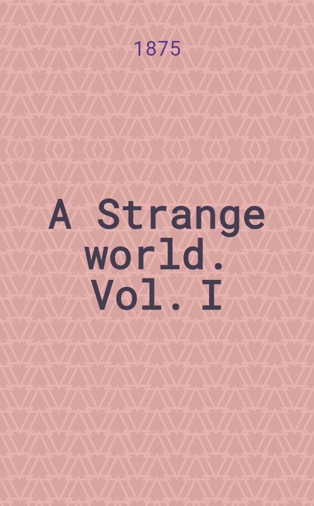 A Strange world. Vol. I : Vol. I