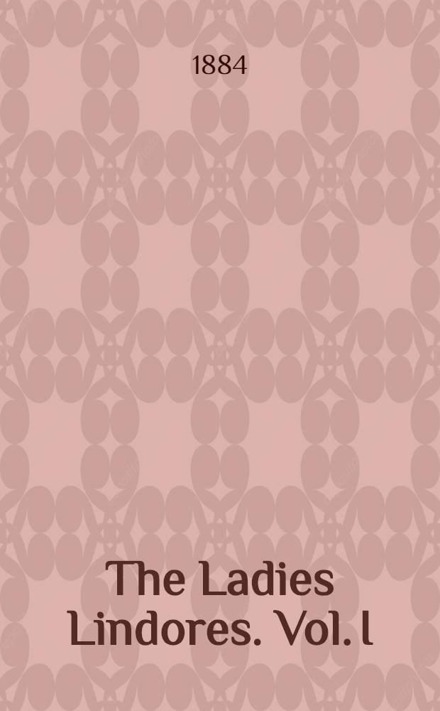 The Ladies Lindores. Vol. I : Vol. I
