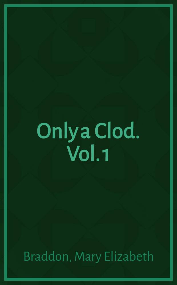 Only a Clod. Vol. 1