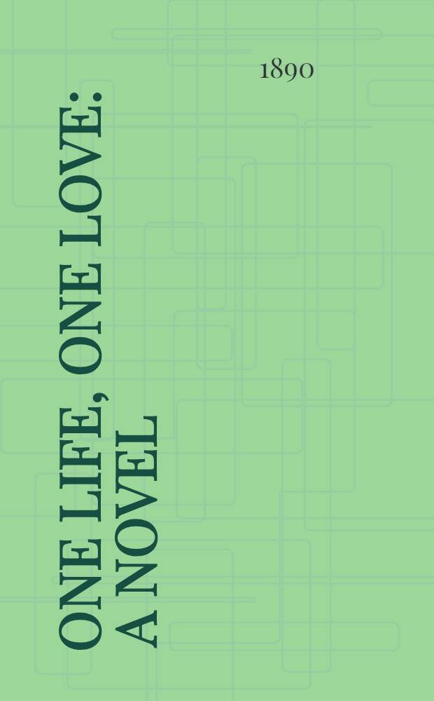 One Life, One Love : A novel : In two vol
