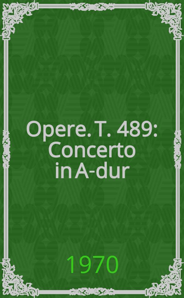 [Opere]. T. 489 : Concerto in A-dur