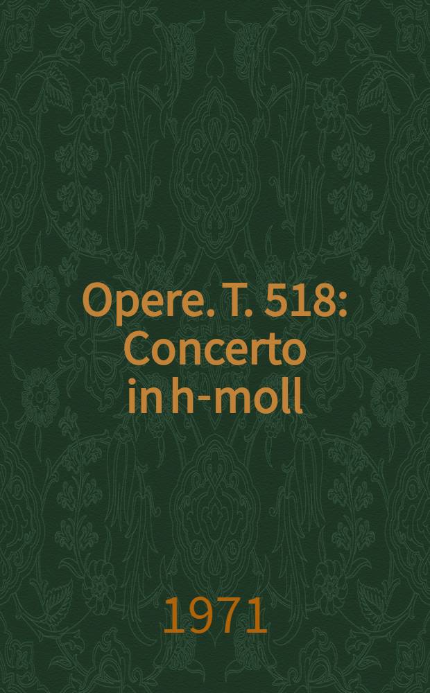 [Opere]. T. 518 : Concerto in h-moll