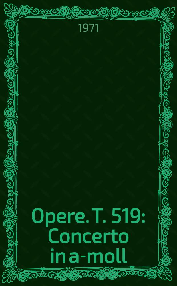 [Opere]. T. 519 : Concerto in a-moll
