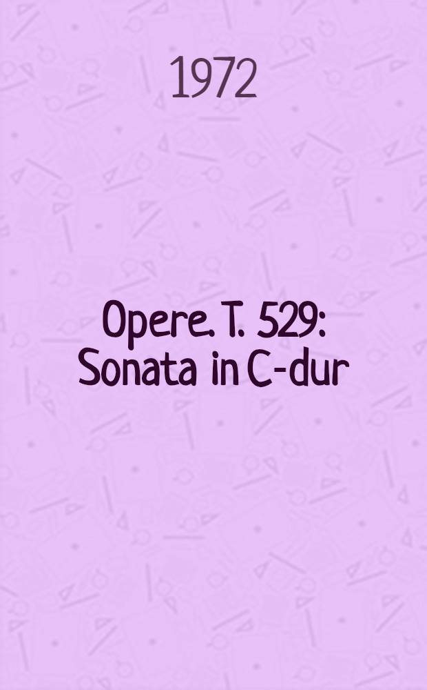 [Opere]. T. 529 : Sonata in C-dur