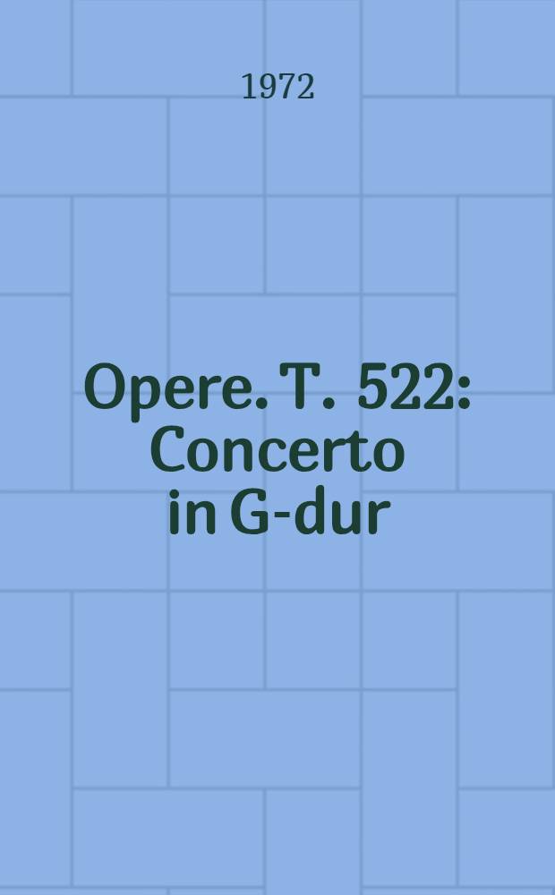 [Opere]. T. 522 : Concerto in G-dur