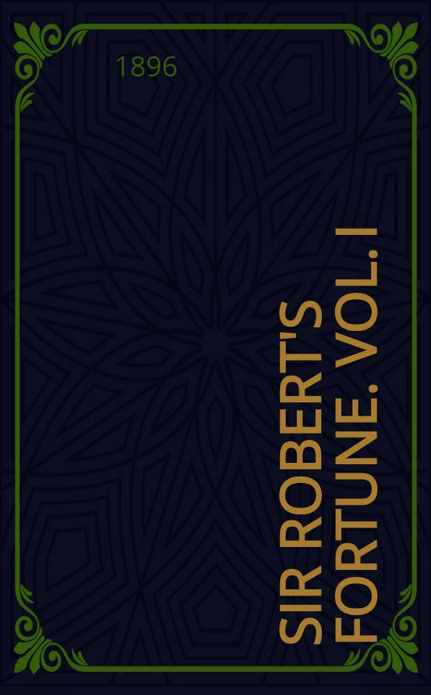 Sir Robert's Fortune. Vol. I : Vol. I