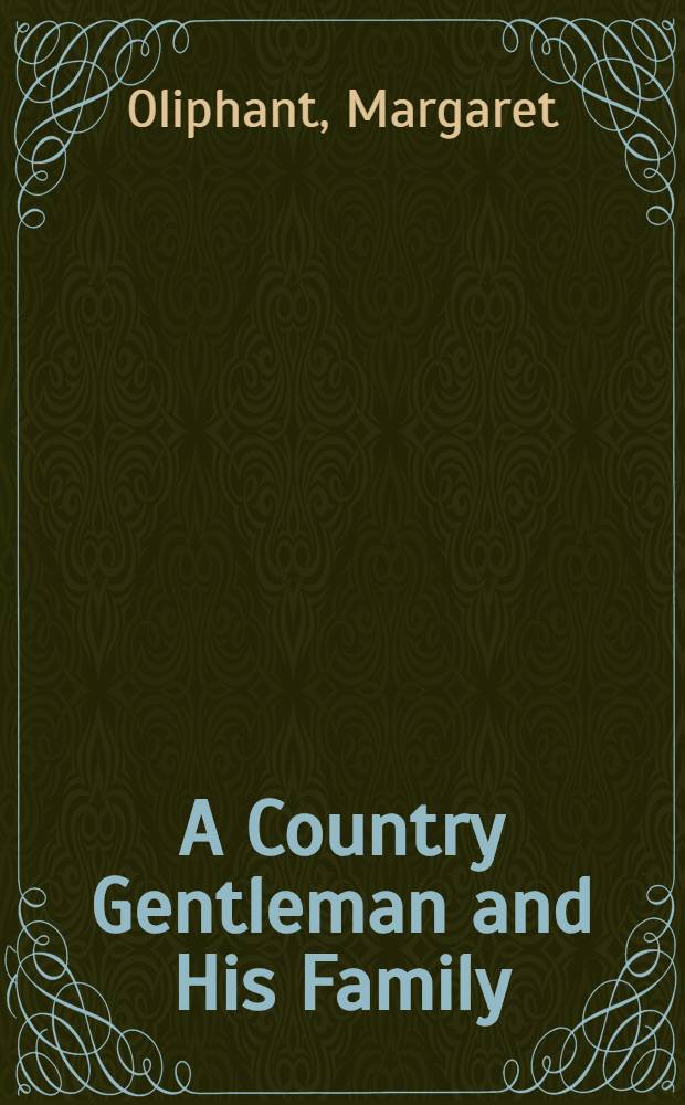 A Country Gentleman and His Family : In two vol