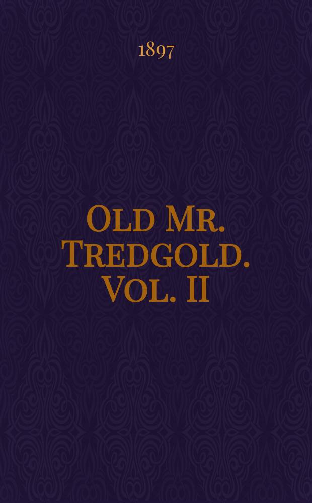 Old Mr. Tredgold. Vol. II : Vol. II