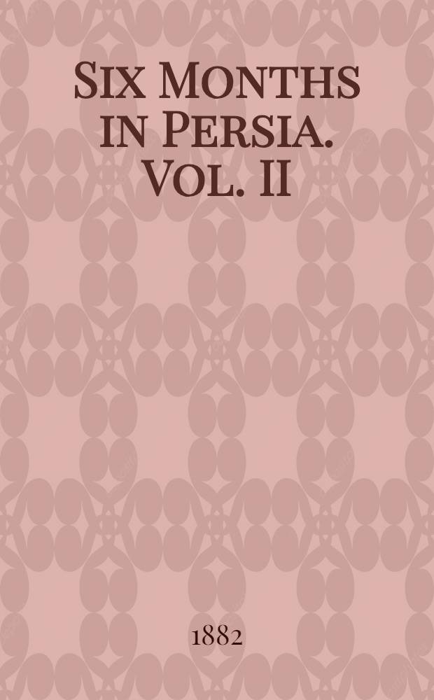 Six Months in Persia. Vol. II : Vol. II