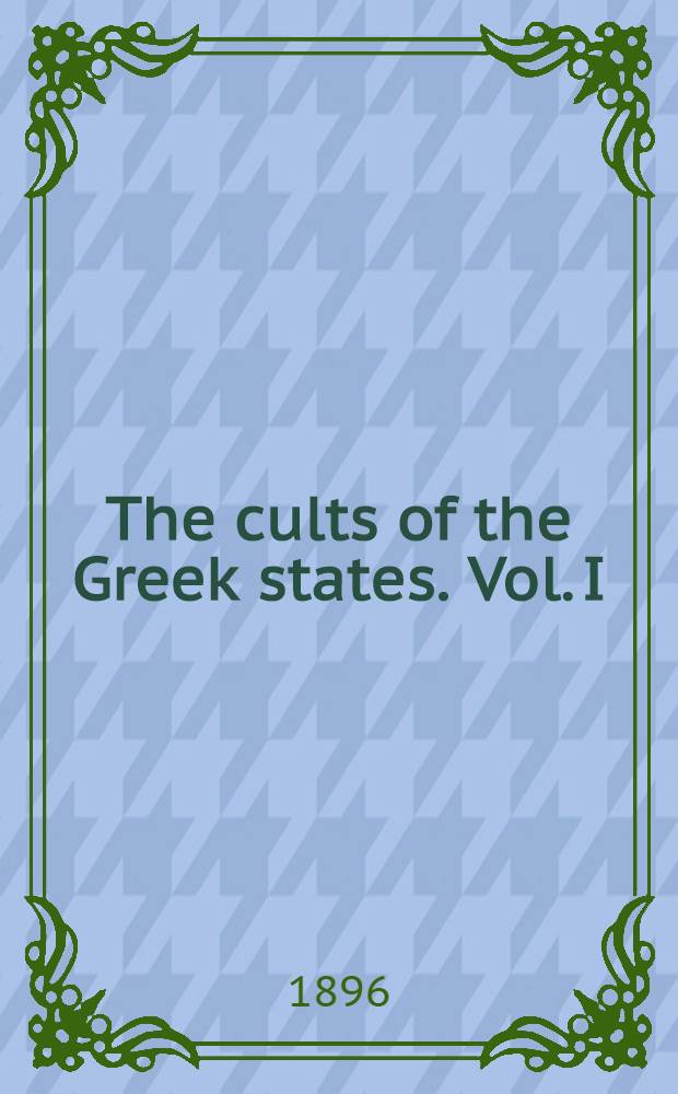 The cults of the Greek states. Vol. I : Vol. I
