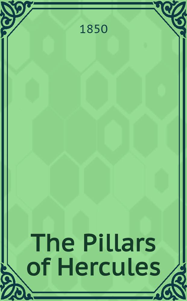 The Pillars of Hercules; or, a narrative of travels in Spain and Morocco in 1848. Vol. I : Vol. I