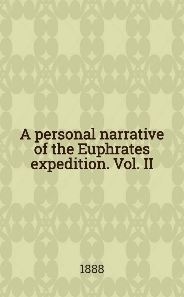 A personal narrative of the Euphrates expedition. Vol. II : Vol. II