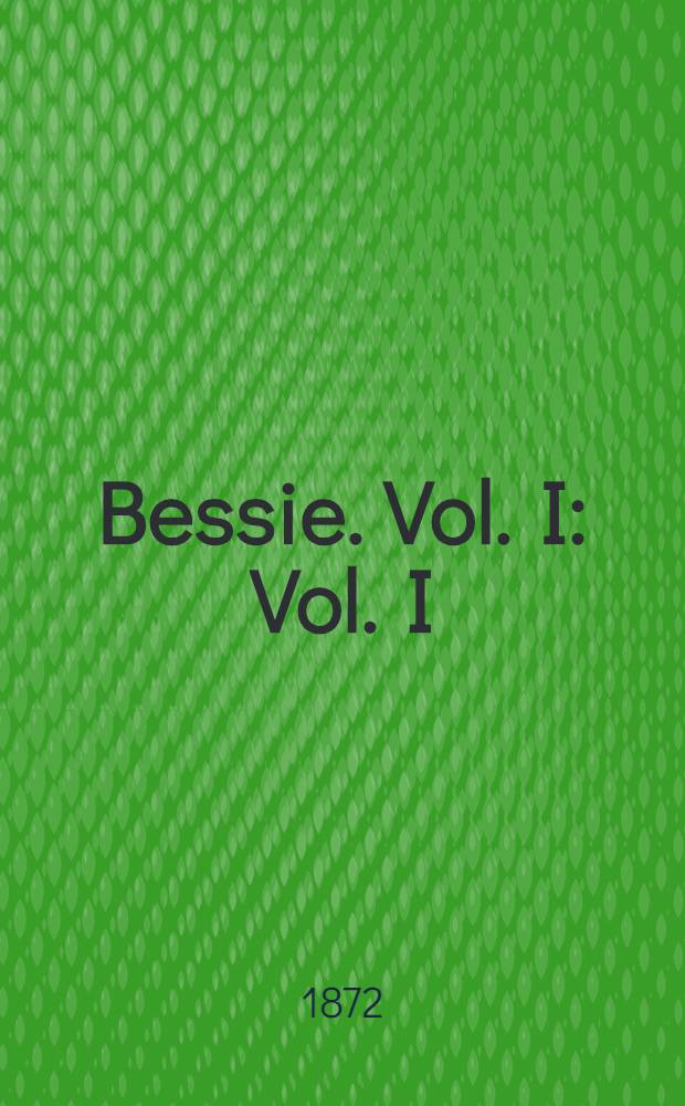 Bessie. Vol. I : Vol. I
