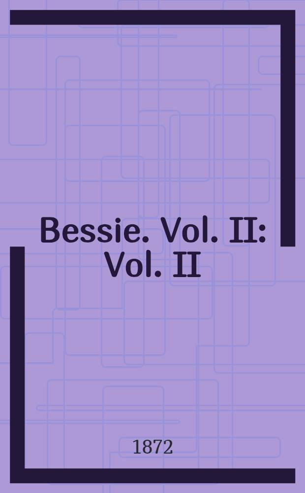 Bessie. Vol. II : Vol. II