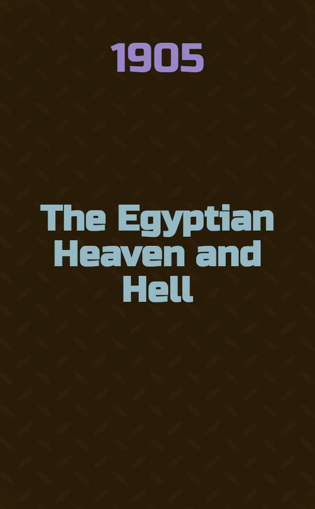 The Egyptian Heaven and Hell : In three vol.