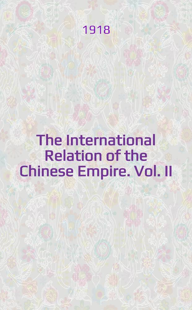 The International Relation of the Chinese Empire. Vol. II : The Period of Submission, 1861-1893