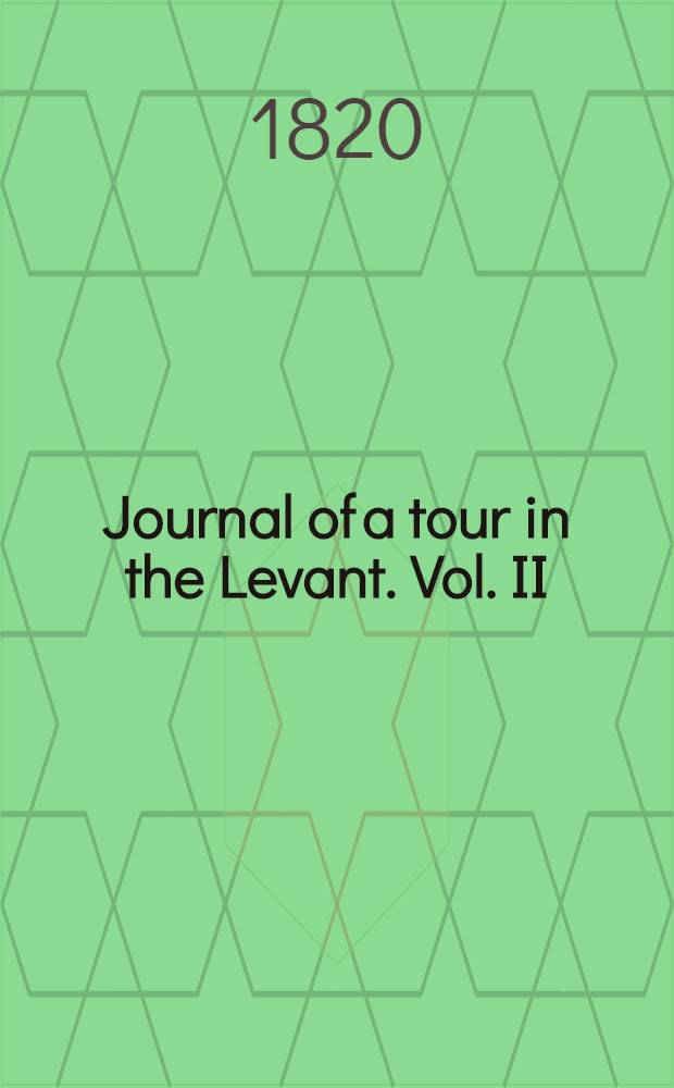 Journal of a tour in the Levant. Vol. II : Vol. II