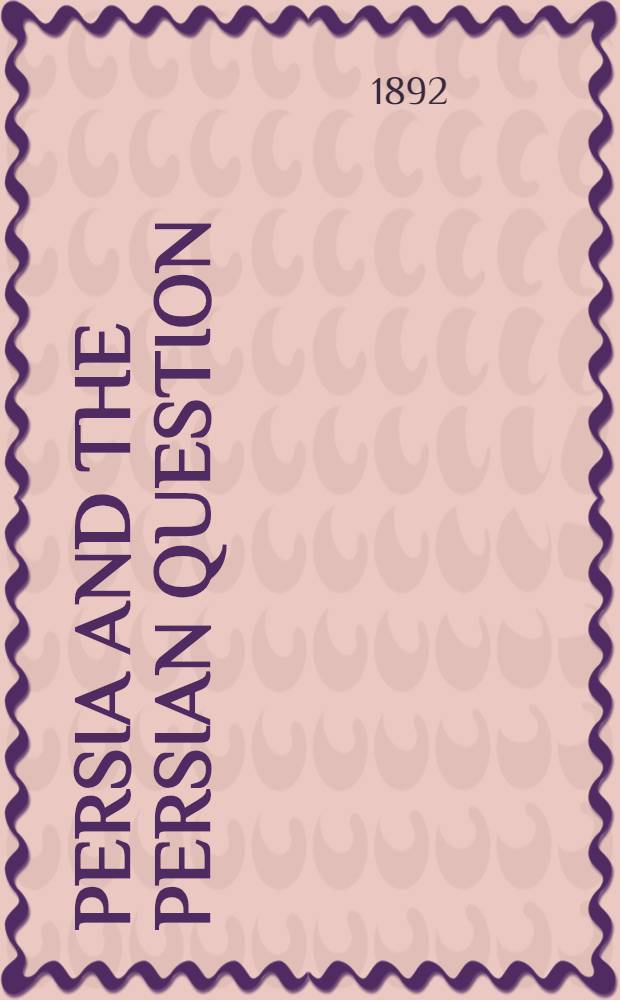 Persia and the Persian Question : In two vol