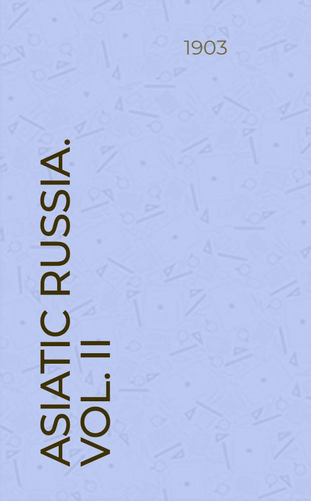 Asiatic Russia. Vol. II : Vol. II