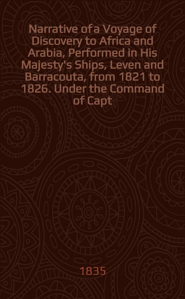 Narrative of a Voyage of Discovery to Africa and Arabia, Performed in His Majesty's Ships, Leven and Barracouta, from 1821 to 1826. Under the Command of Capt. F. W. Owen, R.N. Vol. II : Vol. II