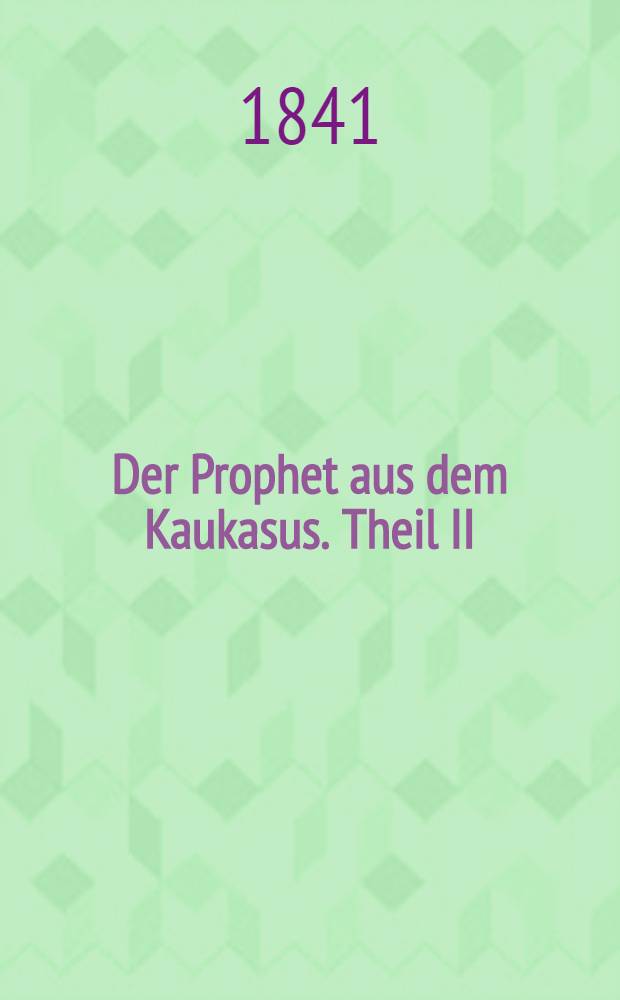 Der Prophet aus dem Kaukasus. Theil II : Theil II