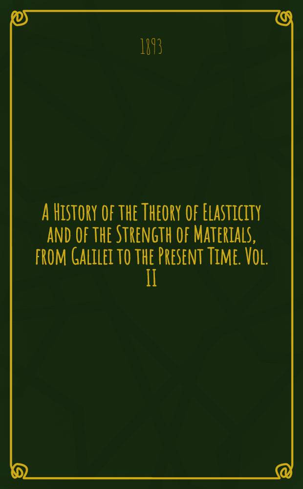 A History of the Theory of Elasticity and of the Strength of Materials, from Galilei to the Present Time. Vol. II : Saint-Venant to Lord Kelvin