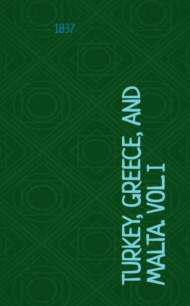 Turkey, Greece, and Malta. Vol. I : Vol. I