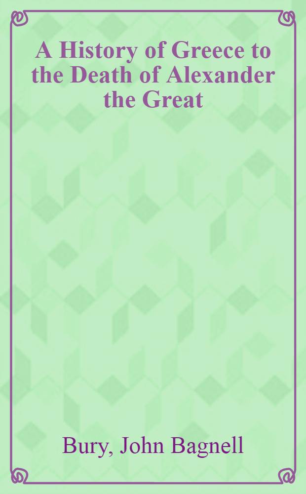 A History of Greece to the Death of Alexander the Great : In two vol