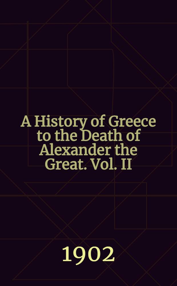 A History of Greece to the Death of Alexander the Great. Vol. II : Vol. II