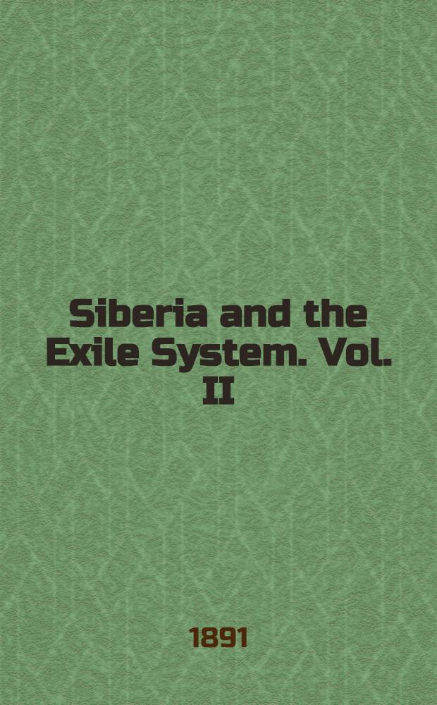 Siberia and the Exile System. Vol. II : Vol. II