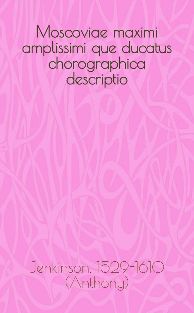 Moscoviae maximi amplissimi que ducatus chorographica descriptio