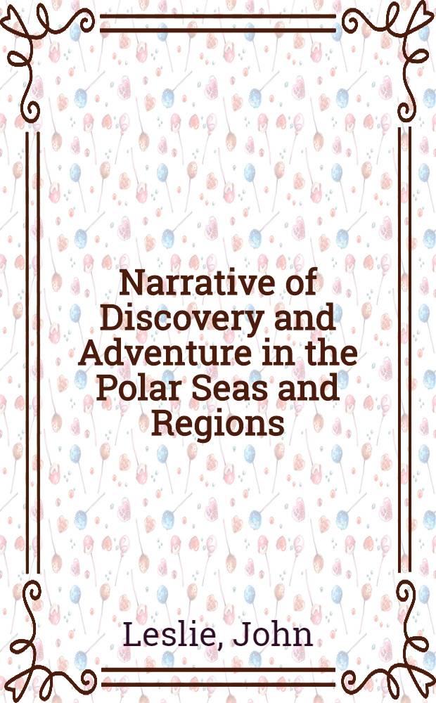 Narrative of Discovery and Adventure in the Polar Seas and Regions