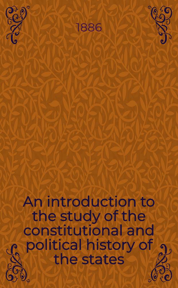 An introduction to the study of the constitutional and political history of the states
