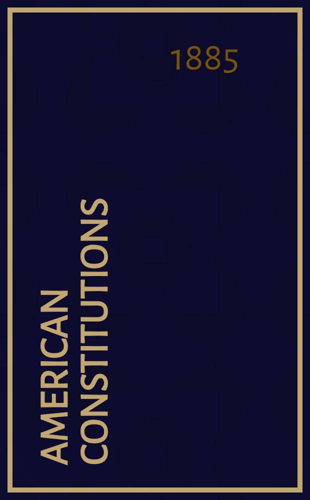 American constitutions: the relations of the three departments as adjusted by a century