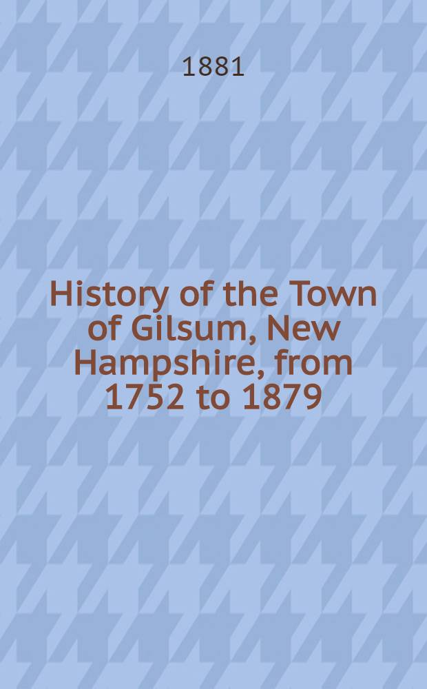 History of the Town of Gilsum, New Hampshire, from 1752 to 1879
