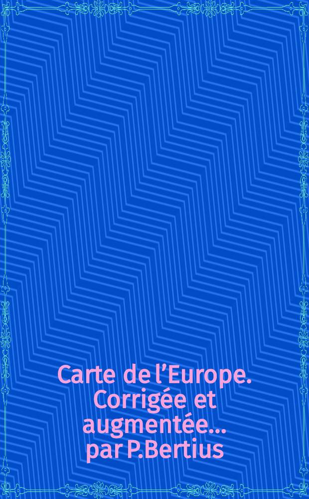 Carte de l’Europe. Corrigée et augmentée… par P.Bertius