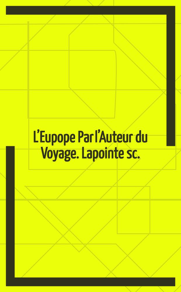 L’Eupope Par l’Auteur du Voyage. Lapointe sc.