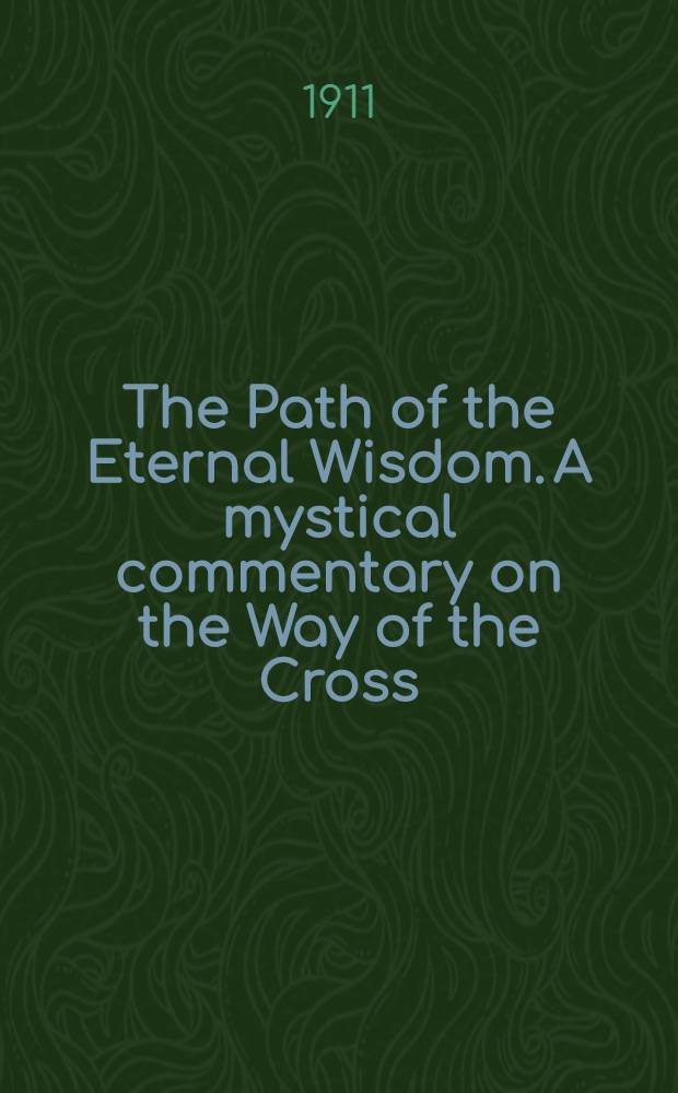The Path of the Eternal Wisdom. A mystical commentary on the Way of the Cross