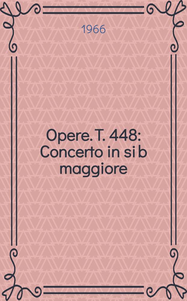 [Opere]. T. 448 : Concerto in si b maggiore