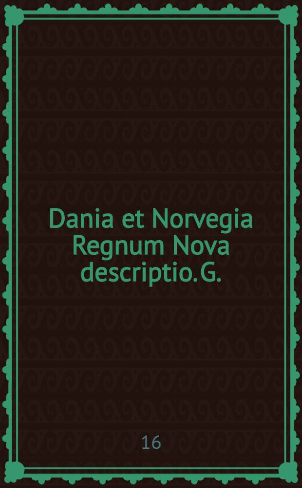 Dania et Norvegia Regnum Nova descriptio. G. (c?) Dregensam fec.