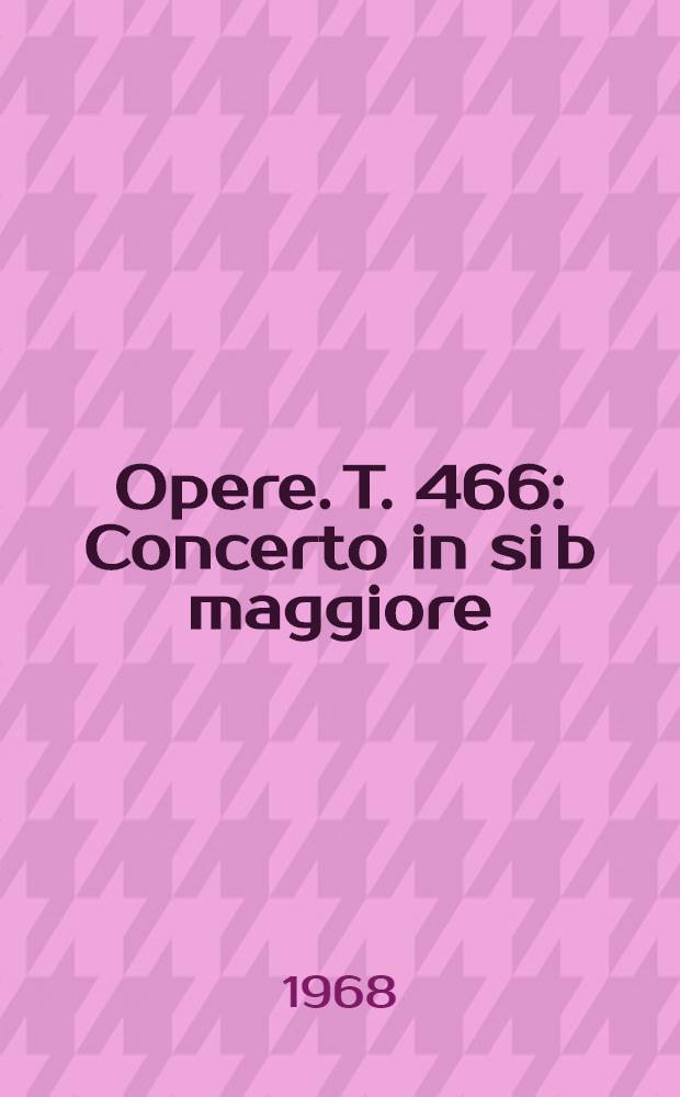 [Opere]. T. 466 : Concerto in si b maggiore