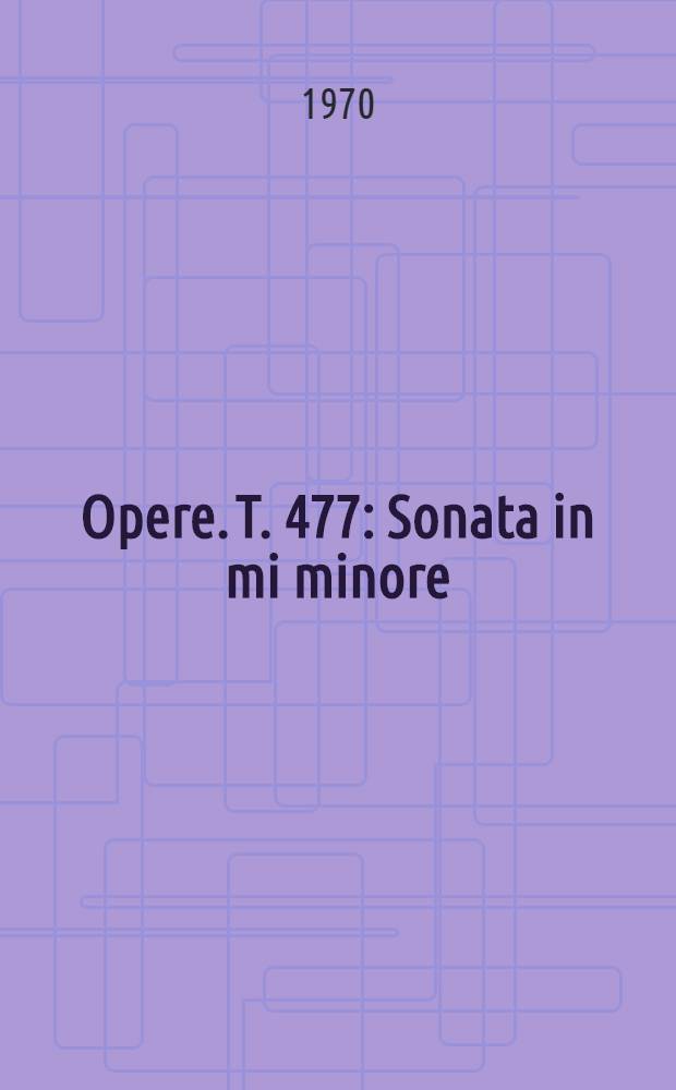 [Opere]. T. 477 : Sonata in mi minore