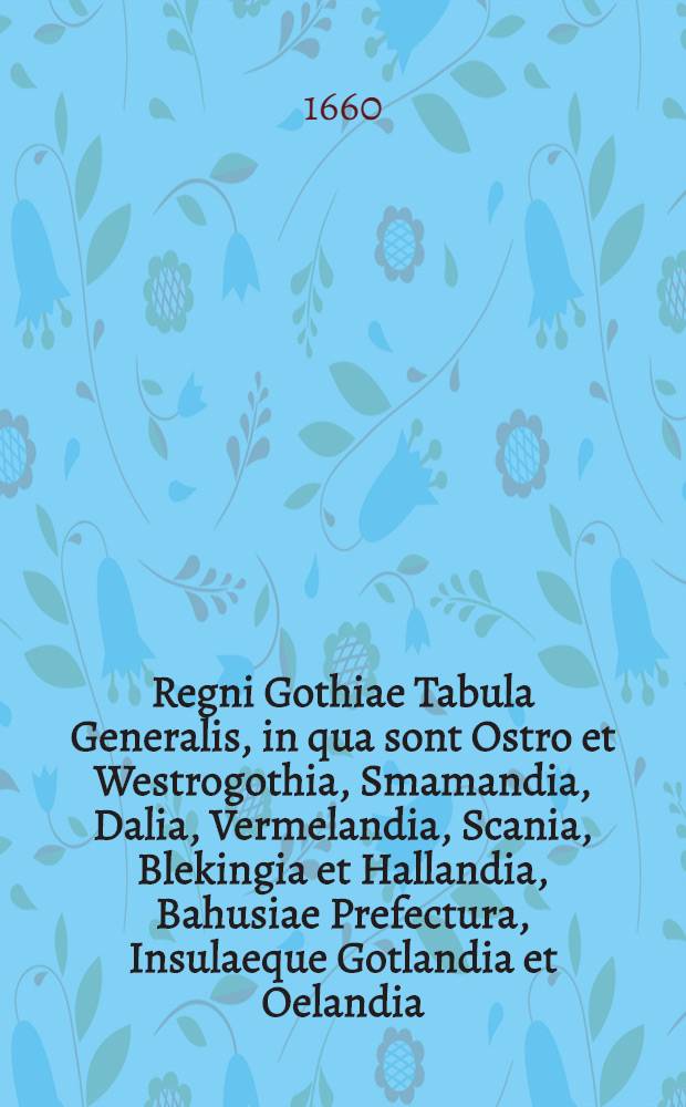 Regni Gothiae Tabula Generalis, in qua sont Ostro et Westrogothia, Smamandia, Dalia, Vermelandia, Scania, Blekingia et Hallandia, Bahusiae Prefectura, Insulaeque Gotlandia et Oelandia, Correctore et Editore F. de Witt, cum privilegio