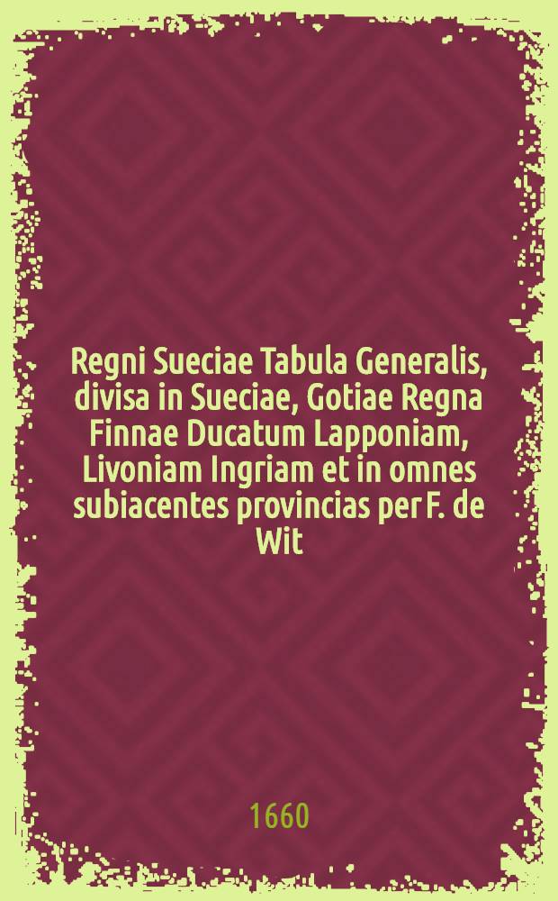 Regni Sueciae Tabula Generalis, divisa in Sueciae, Gotiae Regna Finnae Ducatum Lapponiam, Livoniam Ingriam et in omnes subiacentes provincias per F. de Wit. Cum Priv.