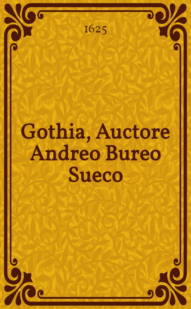 Gothia, Auctore Andreo Bureo Sueco