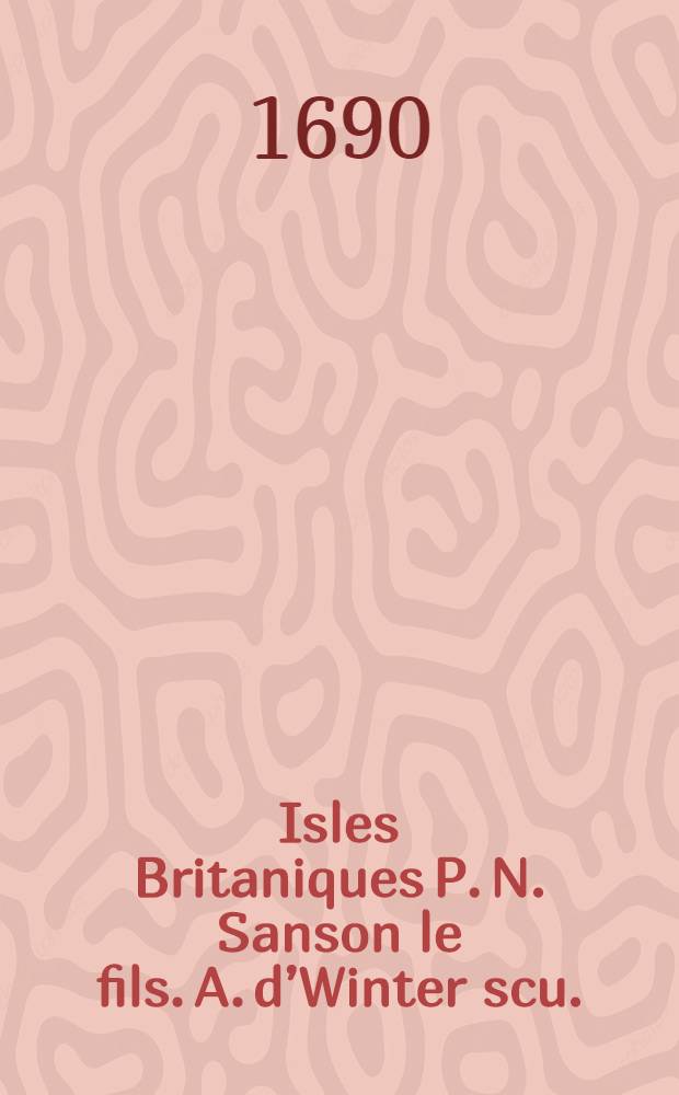 Isles Britaniques P. N. Sanson le fils. A. d’Winter scu.