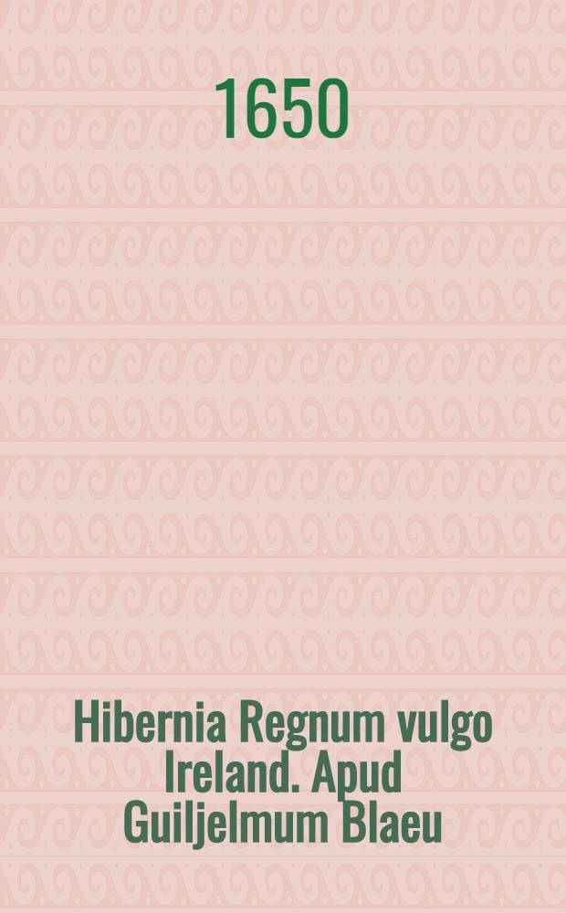 Hibernia Regnum vulgo Ireland. Apud Guiljelmum Blaeu